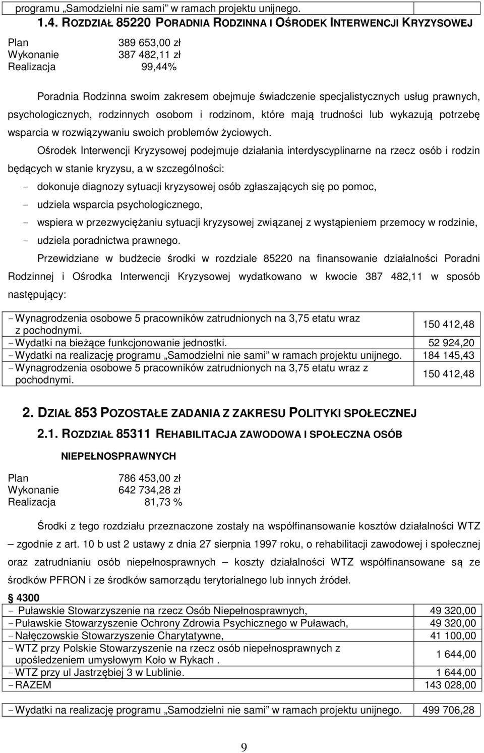 usług prawnych, psychologicznych, rodzinnych osobom i rodzinom, które mają trudności lub wykazują potrzebę wsparcia w rozwiązywaniu swoich problemów życiowych.