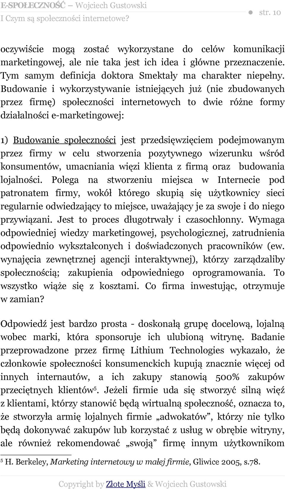 podejmowanym przez firmy w celu stworzenia pozytywnego wizerunku wśród konsumentów, umacniania więzi klienta z firmą oraz budowania lojalności.