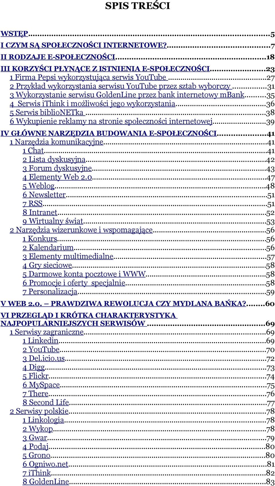 ..36 5 Serwis biblionetka...38 6 Wykupienie reklamy na stronie społeczności internetowej...39 IV GŁÓWNE NARZĘDZIA BUDOWANIA E-SPOŁECZNOŚCI...41 1 Narzędzia komunikacyjne...41 1 Chat.