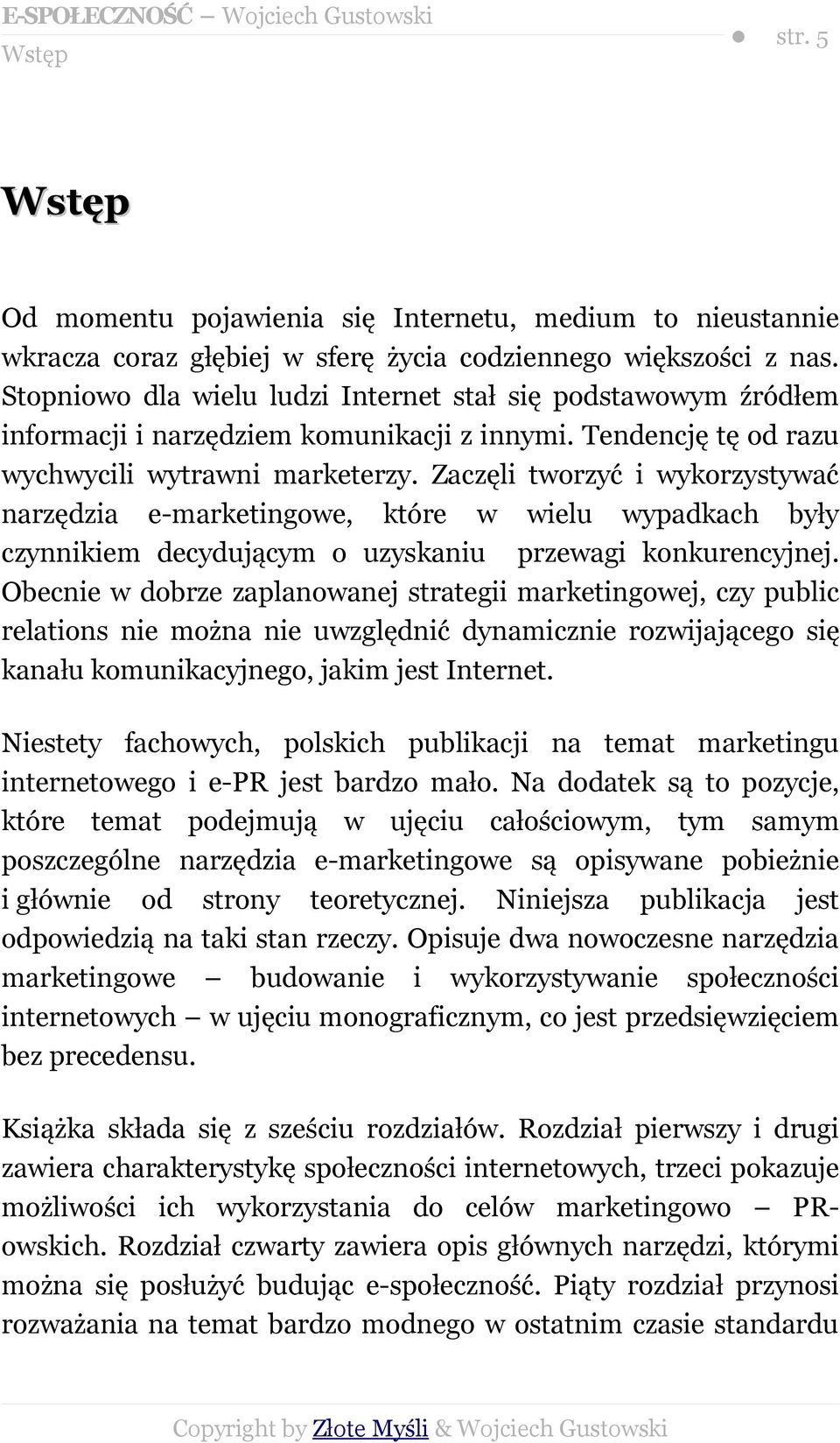 Zaczęli tworzyć i wykorzystywać narzędzia e-marketingowe, które w wielu wypadkach były czynnikiem decydującym o uzyskaniu przewagi konkurencyjnej.