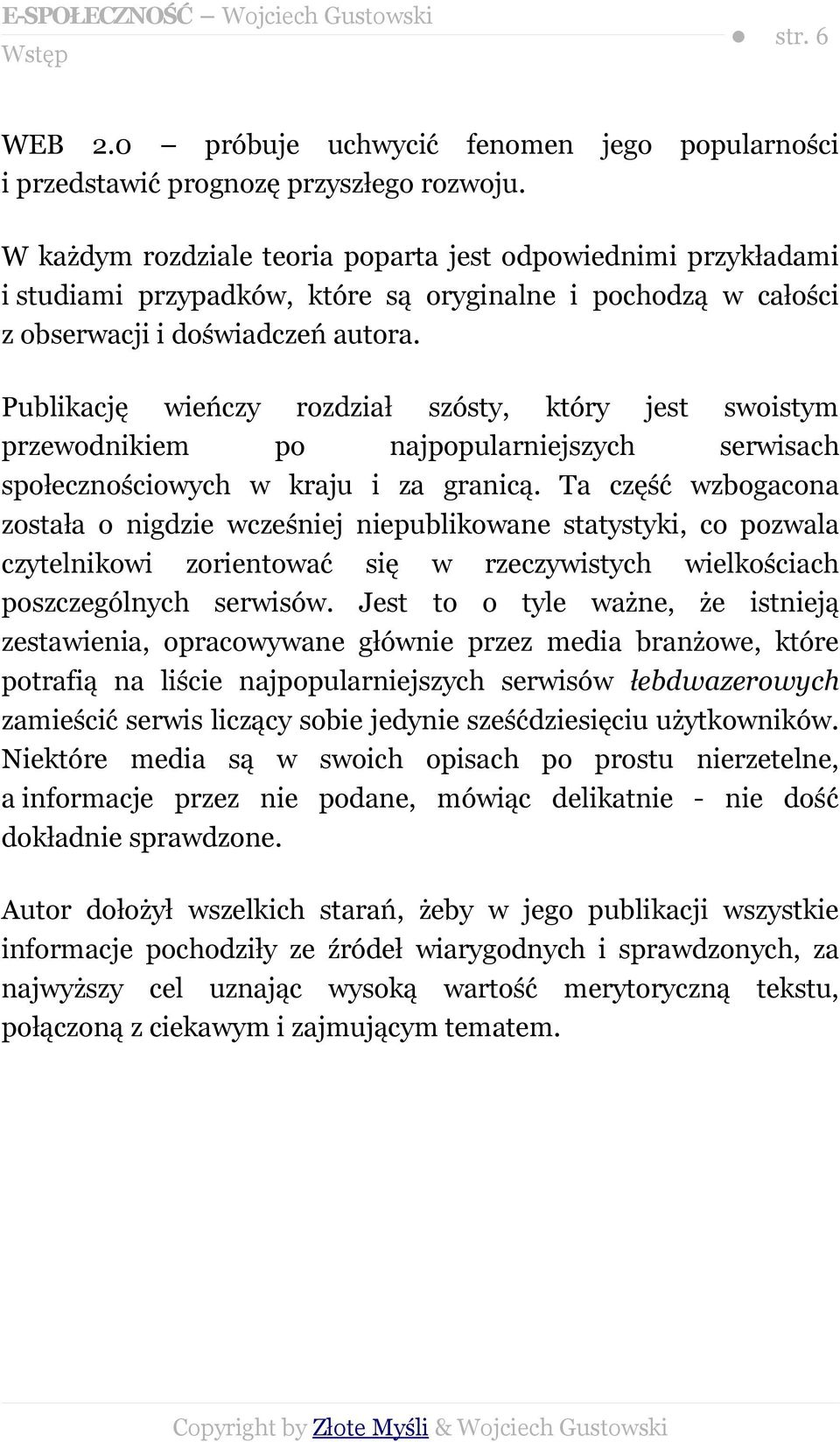 Publikację wieńczy rozdział szósty, który jest swoistym przewodnikiem po najpopularniejszych serwisach społecznościowych w kraju i za granicą.