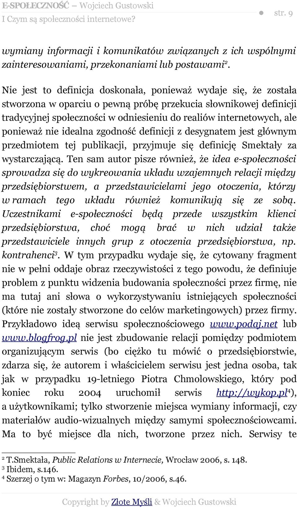 ponieważ nie idealna zgodność definicji z desygnatem jest głównym przedmiotem tej publikacji, przyjmuje się definicję Smektały za wystarczającą.