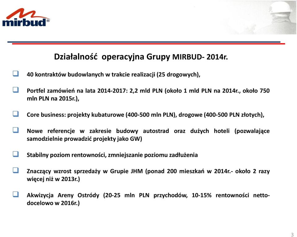 ), Core business: projekty kubaturowe (400-500 mln PLN), drogowe (400-500 PLN złotych), Nowe referencje w zakresie budowy autostrad oraz dużych hoteli (pozwalające