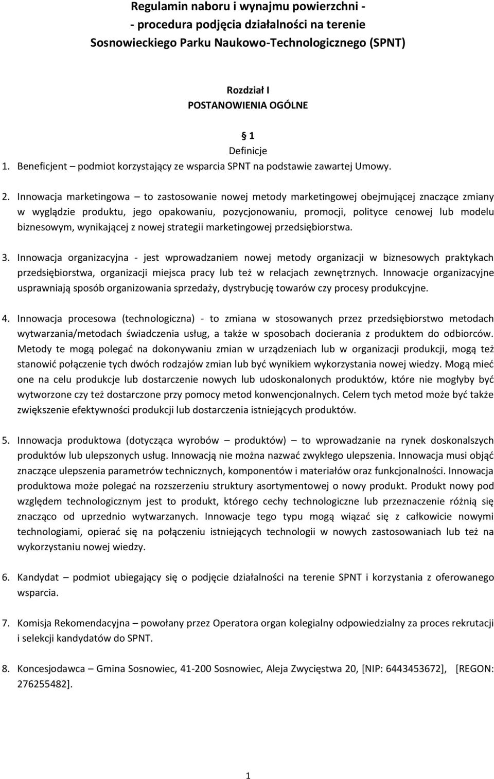 Innowacja marketingowa to zastosowanie nowej metody marketingowej obejmującej znaczące zmiany w wyglądzie produktu, jego opakowaniu, pozycjonowaniu, promocji, polityce cenowej lub modelu biznesowym,