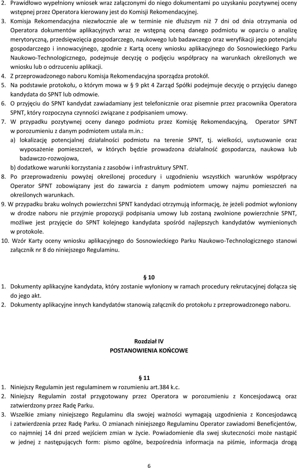 merytoryczną, przedsięwzięcia gospodarczego, naukowego lub badawczego oraz weryfikacji jego potencjału gospodarczego i innowacyjnego, zgodnie z Kartą oceny wniosku aplikacyjnego do Sosnowieckiego