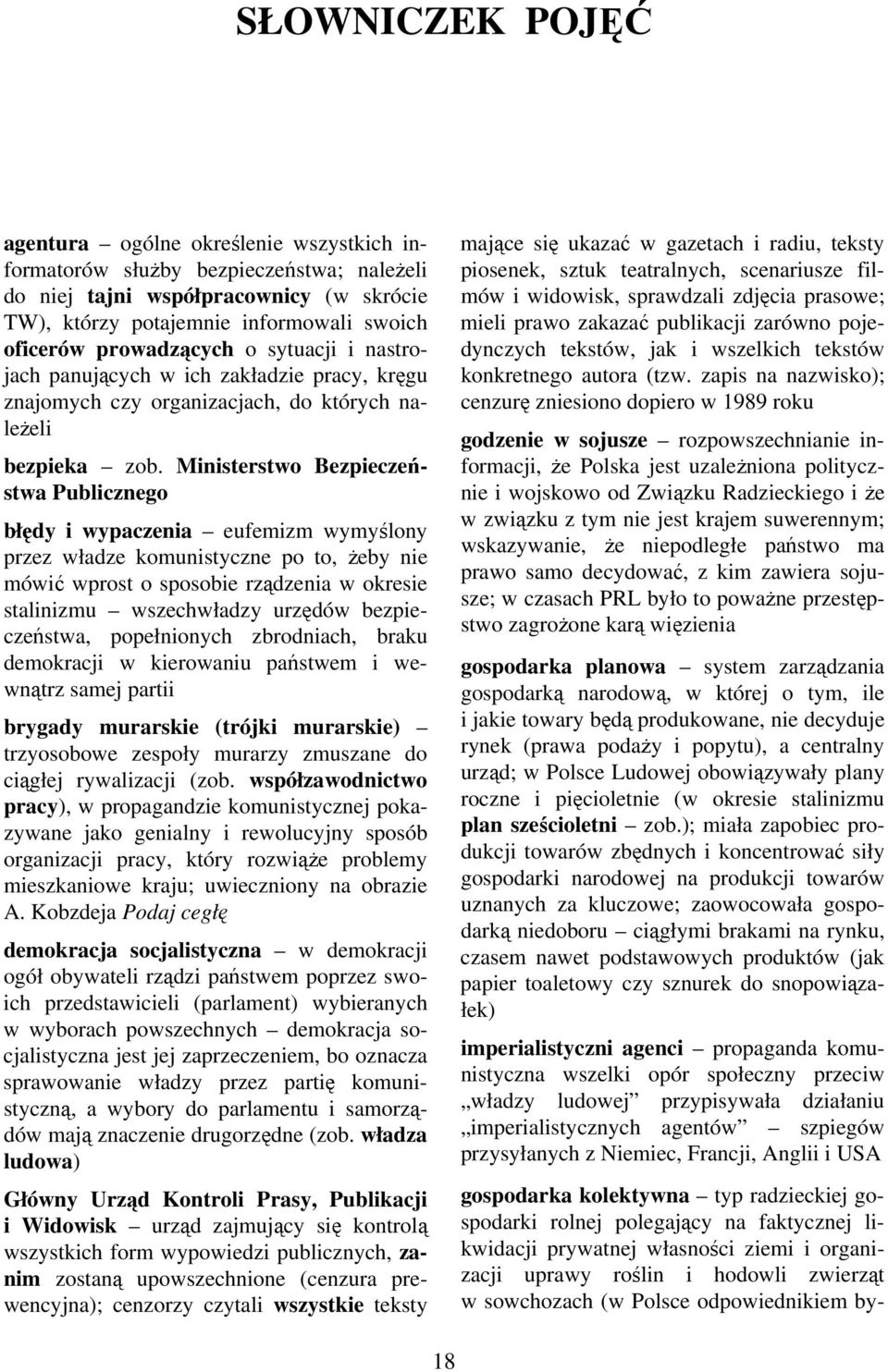 Ministerstwo Bezpieczeństwa Publicznego błędy i wypaczenia eufemizm wymyślony przez władze komunistyczne po to, Ŝeby nie mówić wprost o sposobie rządzenia w okresie stalinizmu wszechwładzy urzędów