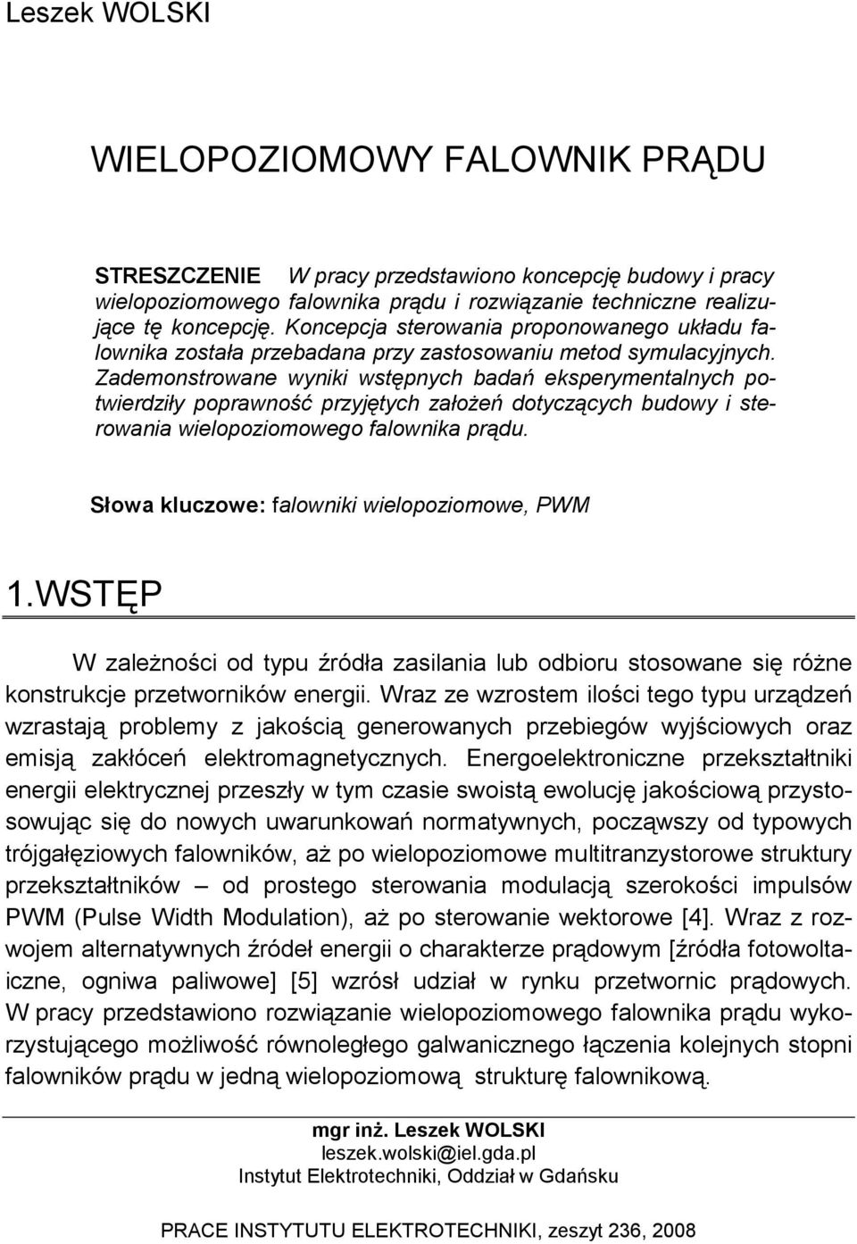 Zademonstrowane wyniki wstępnych badań eksperymentalnych potwierdziły poprawność przyjętych załoŝeń dotyczących budowy i sterowania wielopoziomowego falownika prądu.