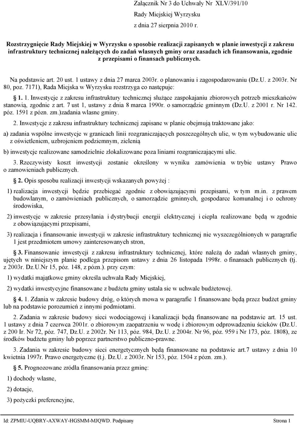 zgodnie z przepisami o finansach publicznych. Na podstawie art. 20 ust. 1 ustawy z dnia 27 marca 2003r. o planowaniu i zagospodarowaniu (Dz.U. z 2003r. Nr 80, poz.