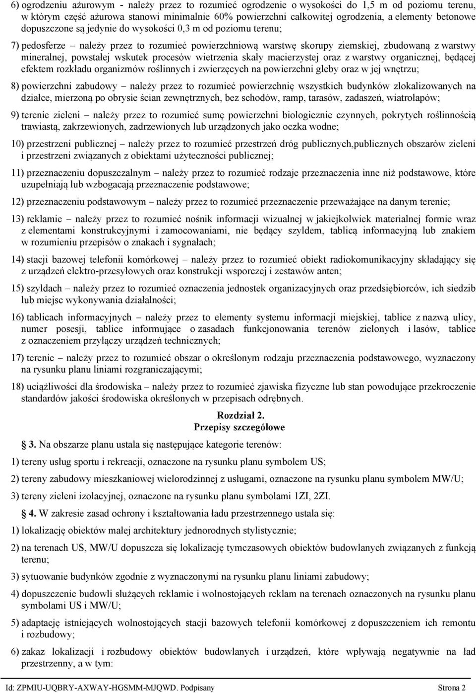 wskutek procesów wietrzenia skały macierzystej oraz z warstwy organicznej, będącej efektem rozkładu organizmów roślinnych i zwierzęcych na powierzchni gleby oraz w jej wnętrzu; 8) powierzchni