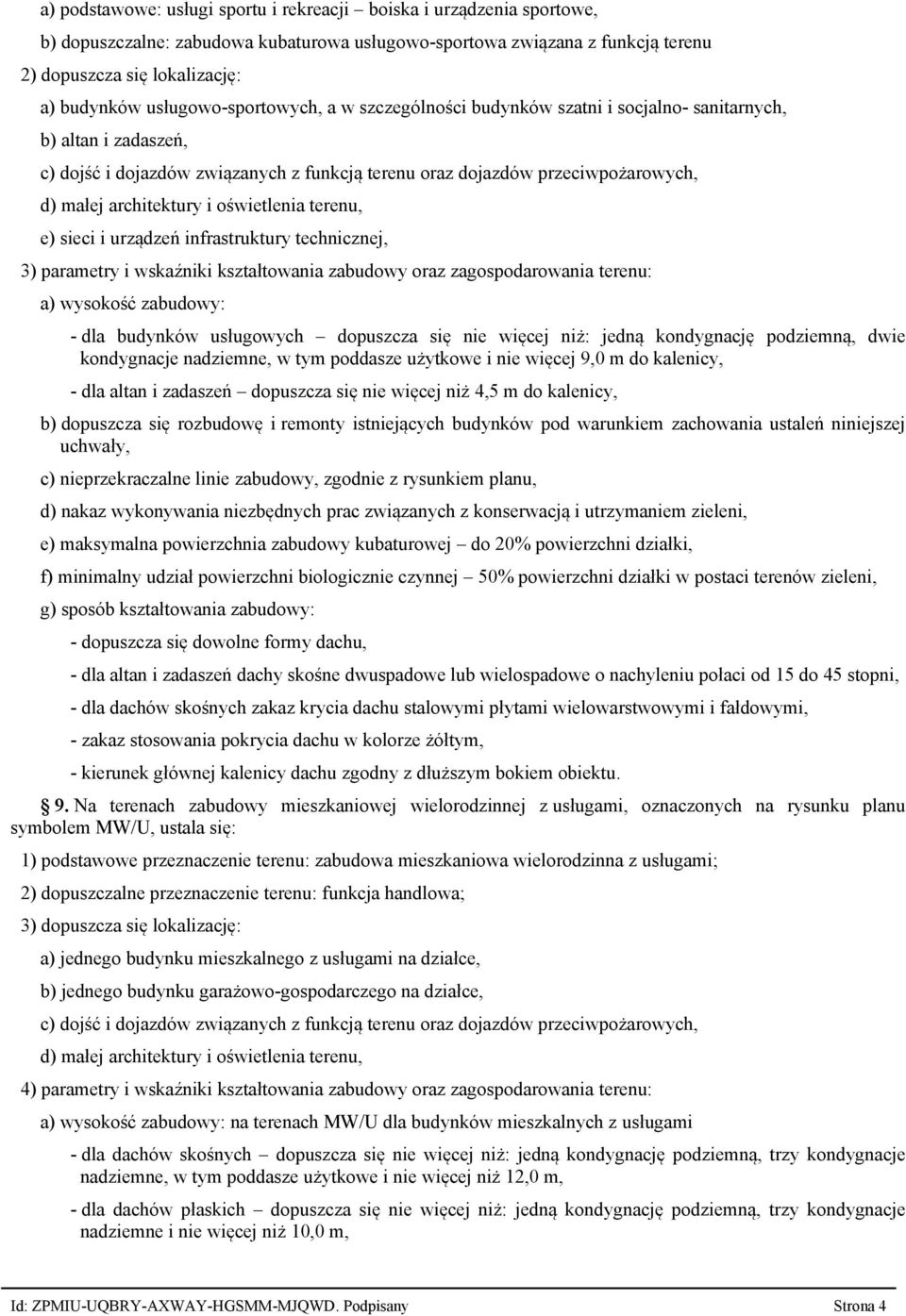 architektury i oświetlenia terenu, e) sieci i urządzeń infrastruktury technicznej, 3) parametry i wskaźniki kształtowania zabudowy oraz zagospodarowania terenu: a) wysokość zabudowy: - dla budynków