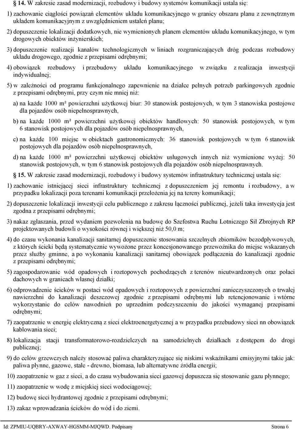 dopuszczenie realizacji kanałów technologicznych w liniach rozgraniczających dróg podczas rozbudowy układu drogowego, zgodnie z przepisami odrębnymi; 4) obowiązek rozbudowy i przebudowy układu