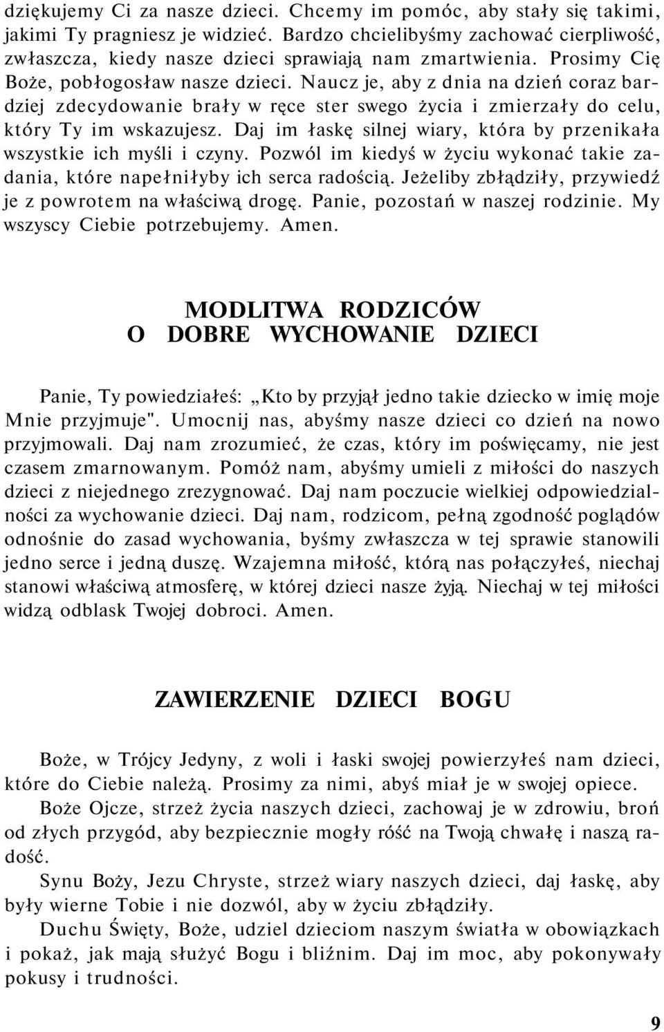 Daj im łaskę silnej wiary, która by przenikała wszystkie ich myśli i czyny. Pozwól im kiedyś w życiu wykonać takie zadania, które napełniłyby ich serca radością.