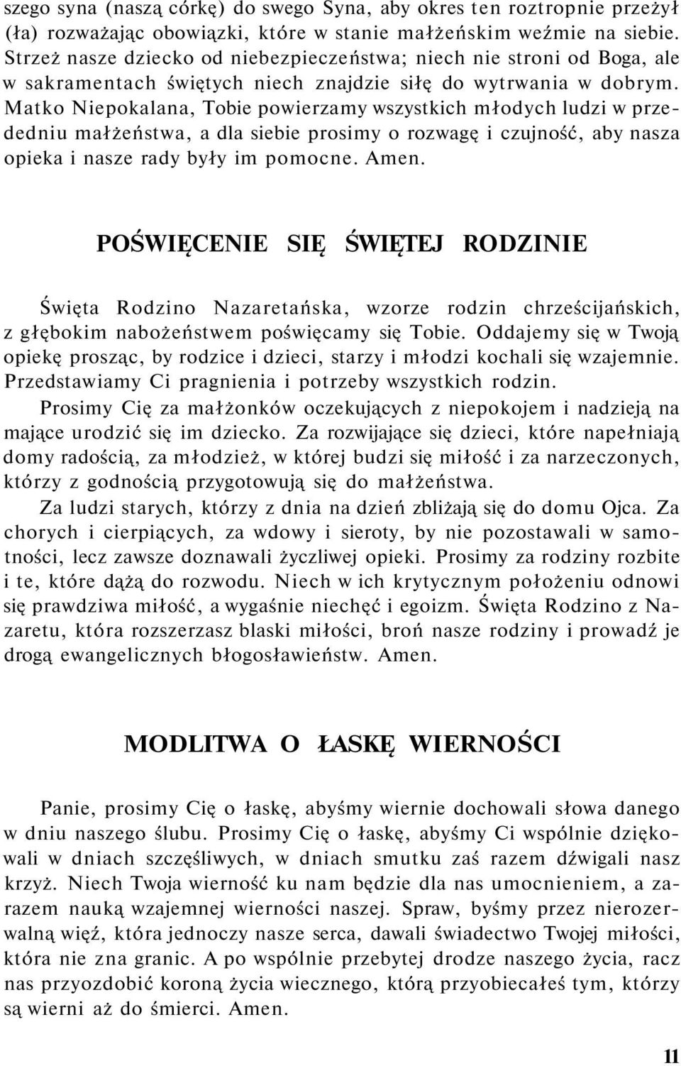 Matko Niepokalana, Tobie powierzamy wszystkich młodych ludzi w przededniu małżeństwa, a dla siebie prosimy o rozwagę i czujność, aby nasza opieka i nasze rady były im pomocne. Amen.
