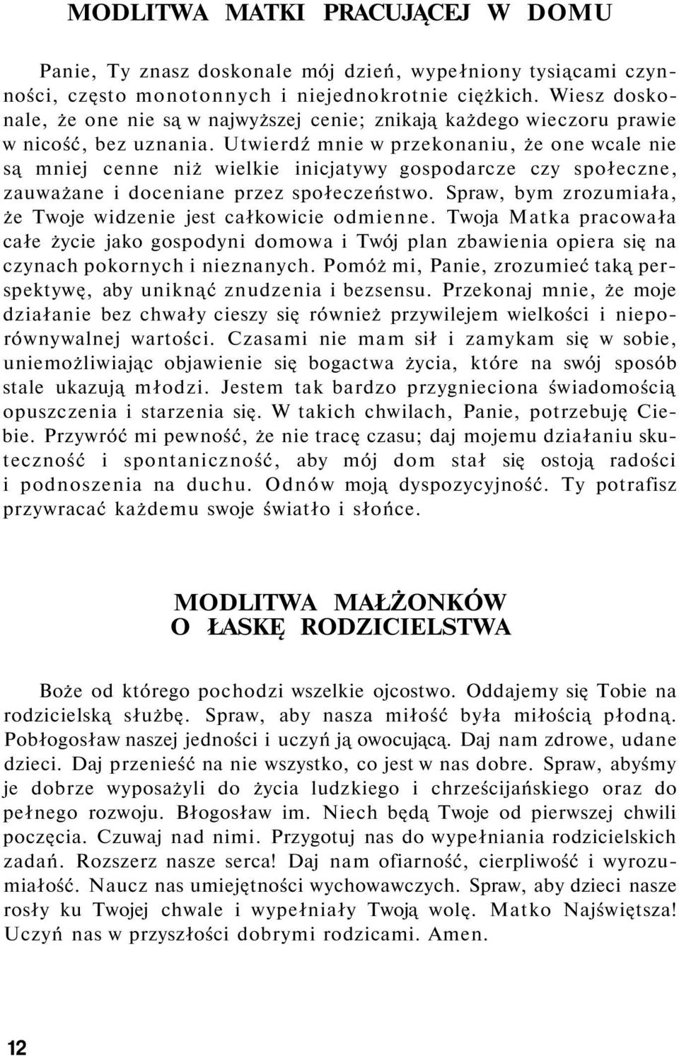 Utwierdź mnie w przekonaniu, że one wcale nie są mniej cenne niż wielkie inicjatywy gospodarcze czy społeczne, zauważane i doceniane przez społeczeństwo.