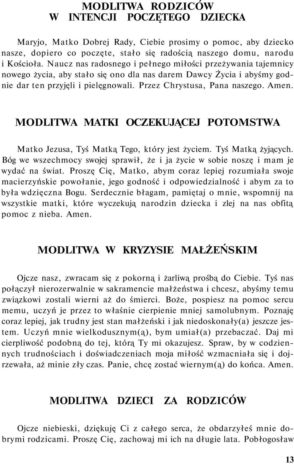 Amen. MODLITWA MATKI OCZEKUJĄCEJ POTOMSTWA Matko Jezusa, Tyś Matką Tego, który jest życiem. Tyś Matką żyjących. Bóg we wszechmocy swojej sprawił, że i ja życie w sobie noszę i mam je wydać na świat.