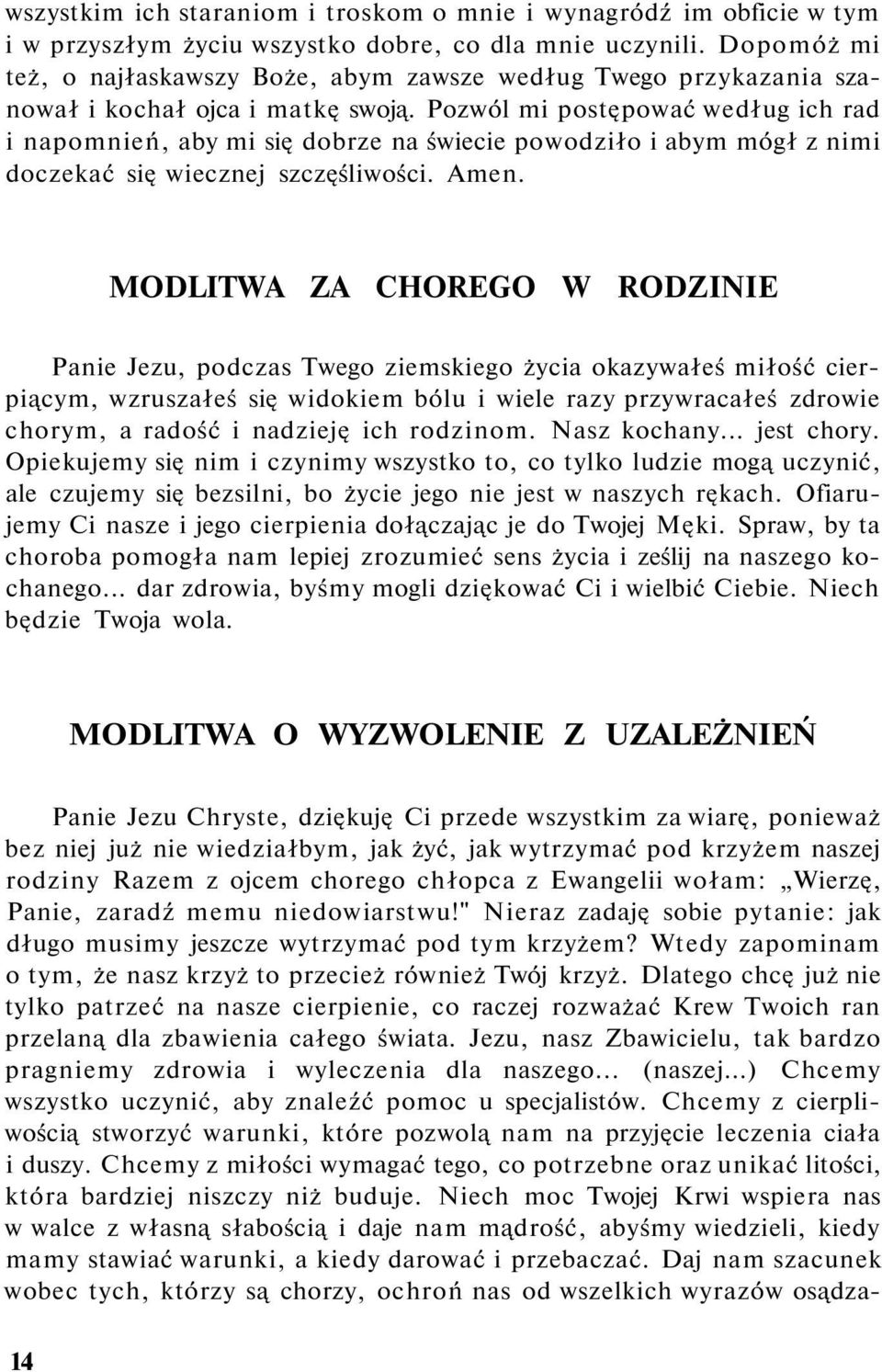 Pozwól mi postępować według ich rad i napomnień, aby mi się dobrze na świecie powodziło i abym mógł z nimi doczekać się wiecznej szczęśliwości. Amen.