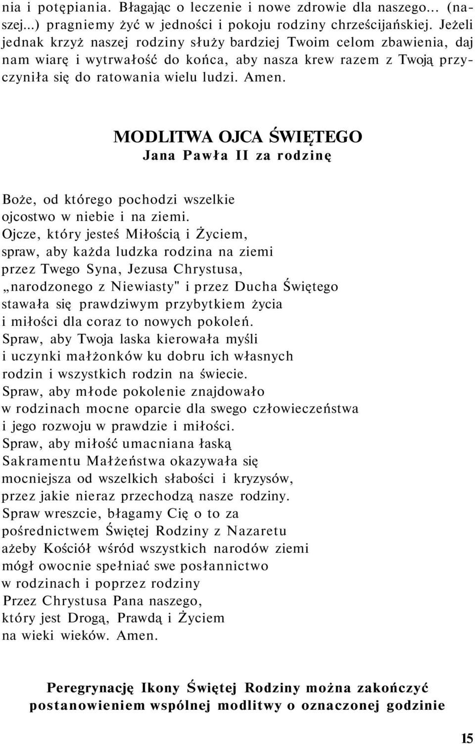 MODLITWA OJCA ŚWIĘTEGO Jana Pawła II za rodzinę Boże, od którego pochodzi wszelkie ojcostwo w niebie i na ziemi.