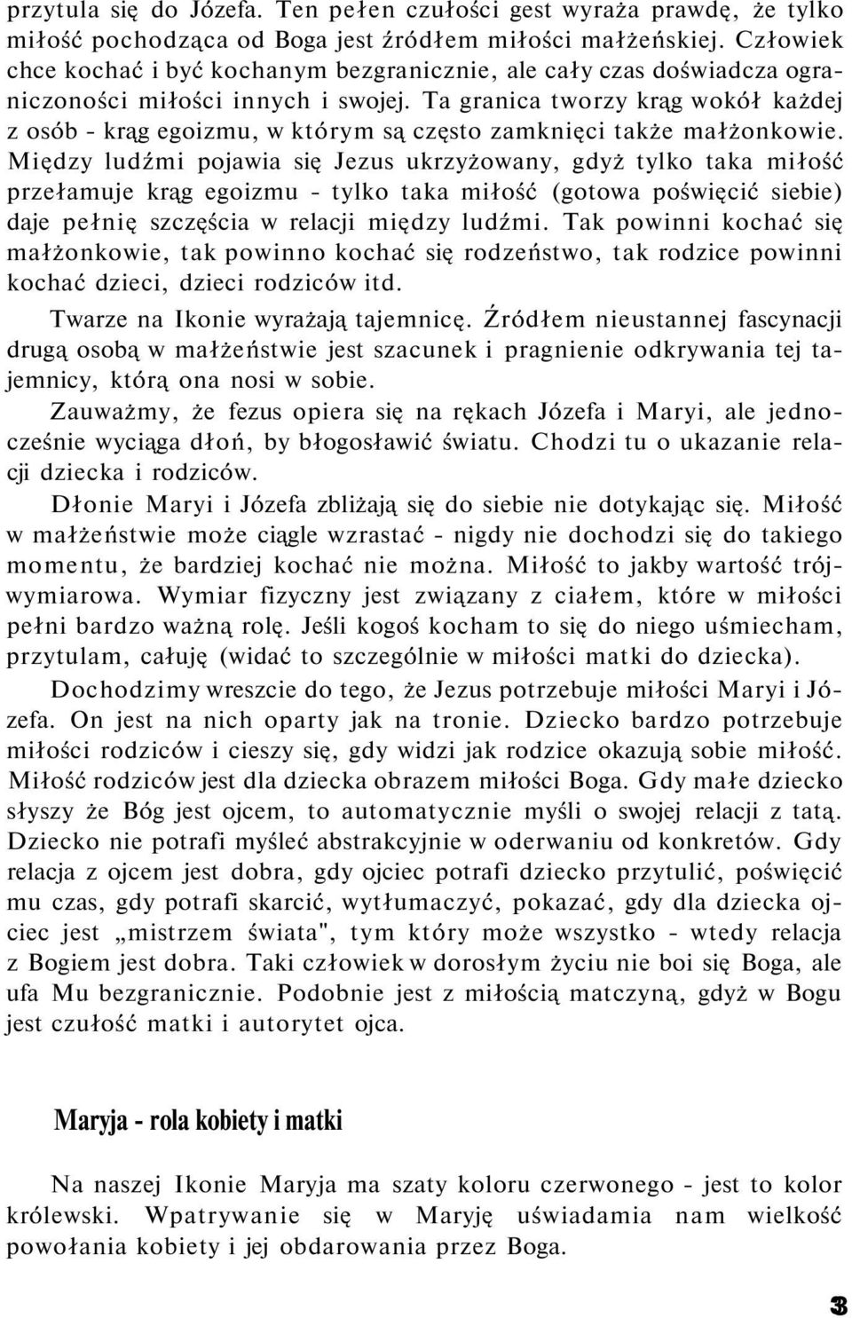 Ta granica tworzy krąg wokół każdej z osób - krąg egoizmu, w którym są często zamknięci także małżonkowie.