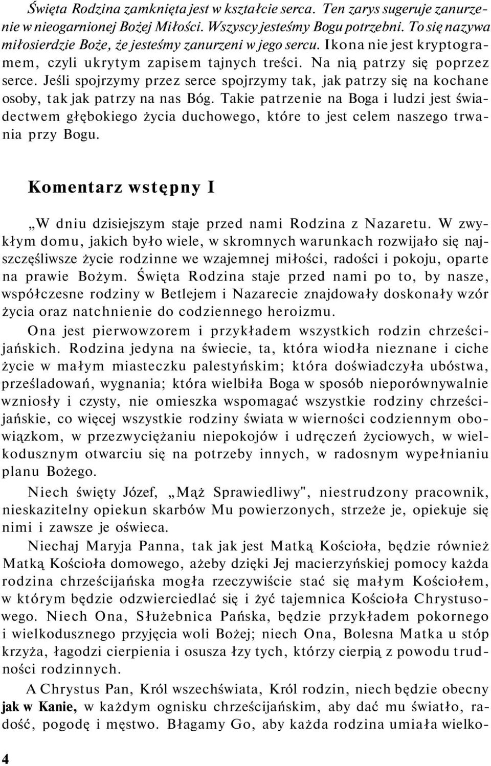 Jeśli spojrzymy przez serce spojrzymy tak, jak patrzy się na kochane osoby, tak jak patrzy na nas Bóg.
