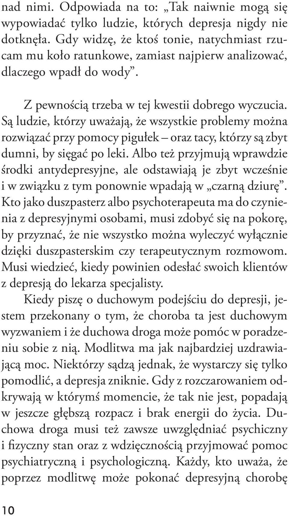 Są ludzie, którzy uważają, że wszystkie problemy można rozwiązać przy pomocy pigułek oraz tacy, którzy są zbyt dumni, by sięgać po leki.