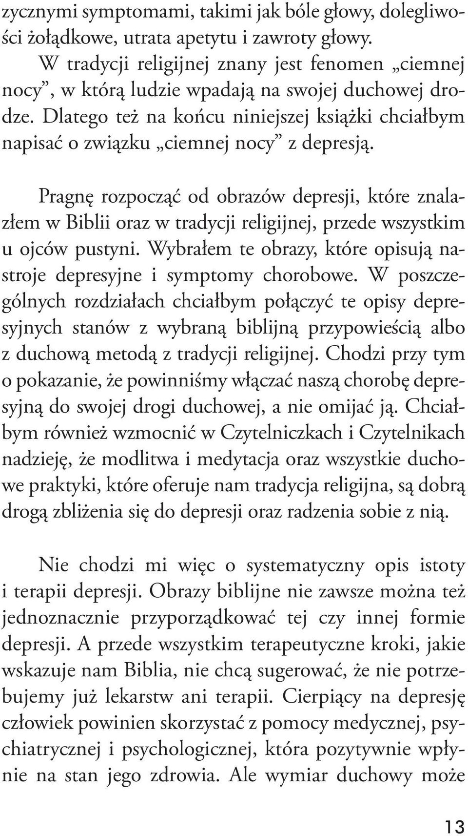 Pragnę rozpocząć od obrazów depresji, które znalazłem w Biblii oraz w tradycji religijnej, przede wszystkim u ojców pustyni. Wybrałem te obrazy, które opisują nastroje depresyjne i symptomy chorobowe.