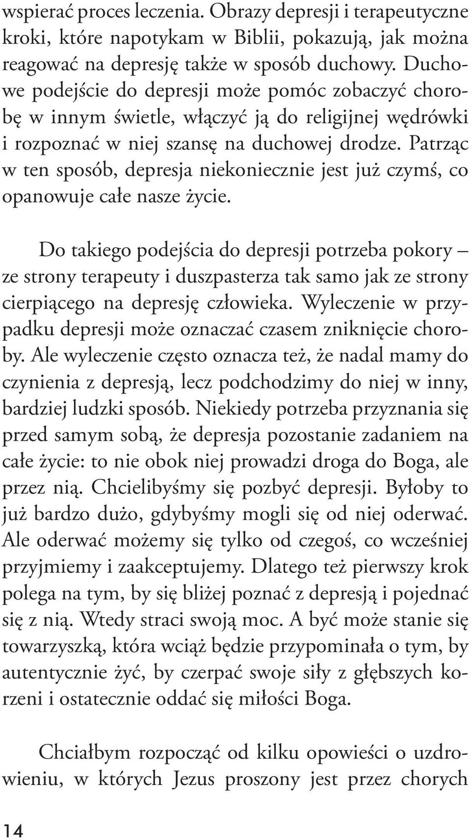 Patrząc w ten sposób, depresja niekoniecznie jest już czymś, co opanowuje całe nasze życie.