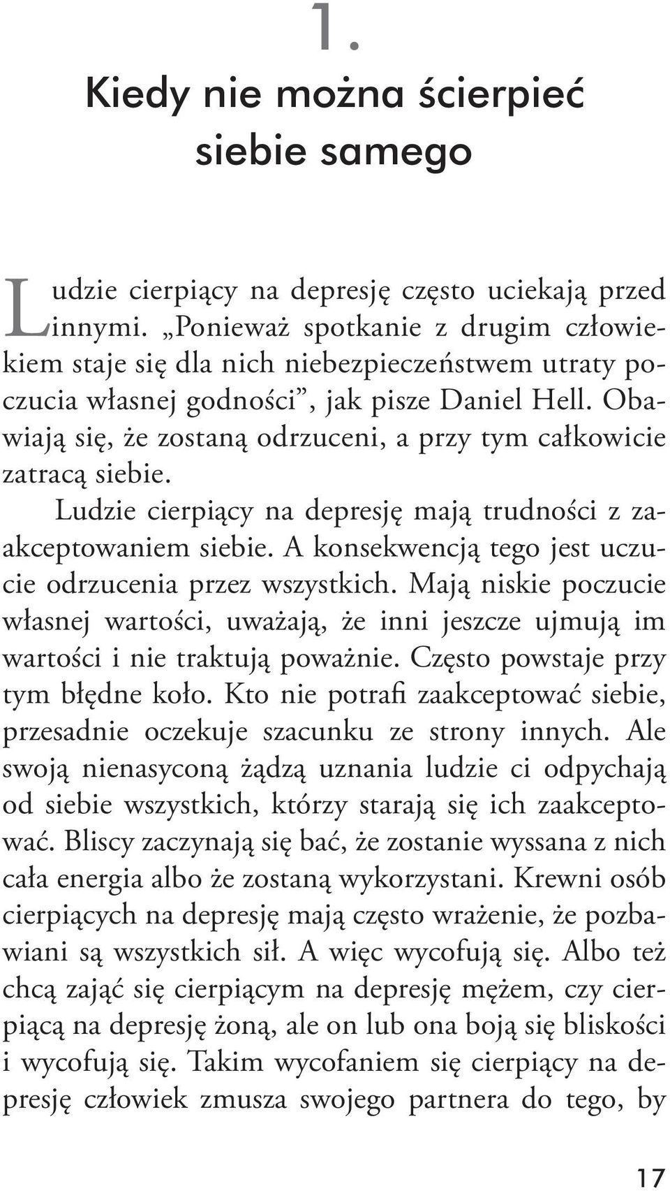 Obawiają się, że zostaną odrzuceni, a przy tym całkowicie zatracą siebie. Ludzie cierpiący na depresję mają trudności z zaakceptowaniem siebie.