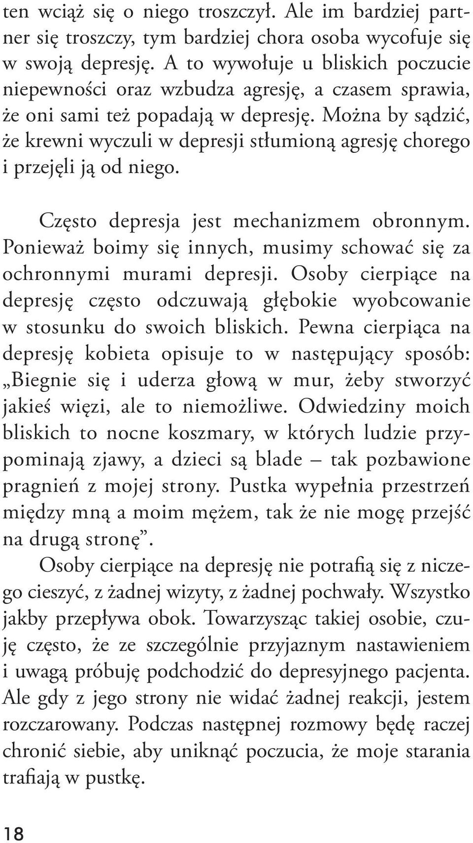 Można by sądzić, że krewni wyczuli w depresji stłumioną agresję chorego i przejęli ją od niego. Często depresja jest mechanizmem obronnym.