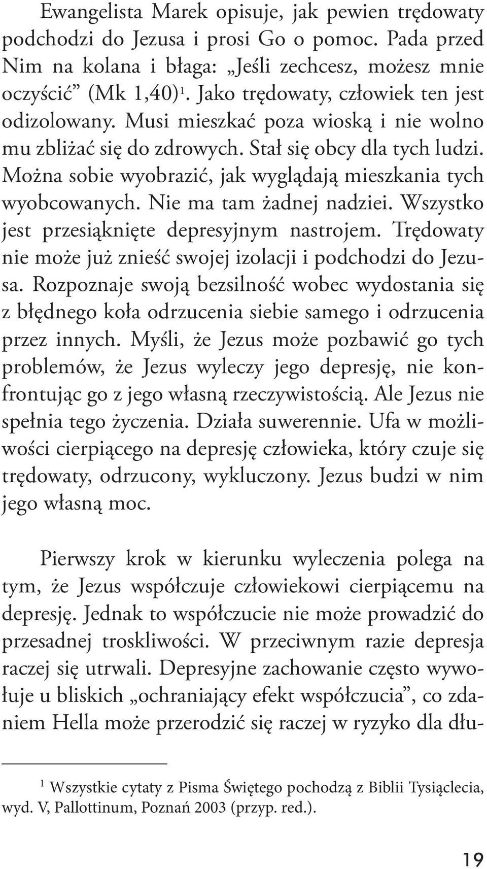 Można sobie wyobrazić, jak wyglądają mieszkania tych wyobcowanych. Nie ma tam żadnej nadziei. Wszystko jest przesiąknięte depresyjnym nastrojem.