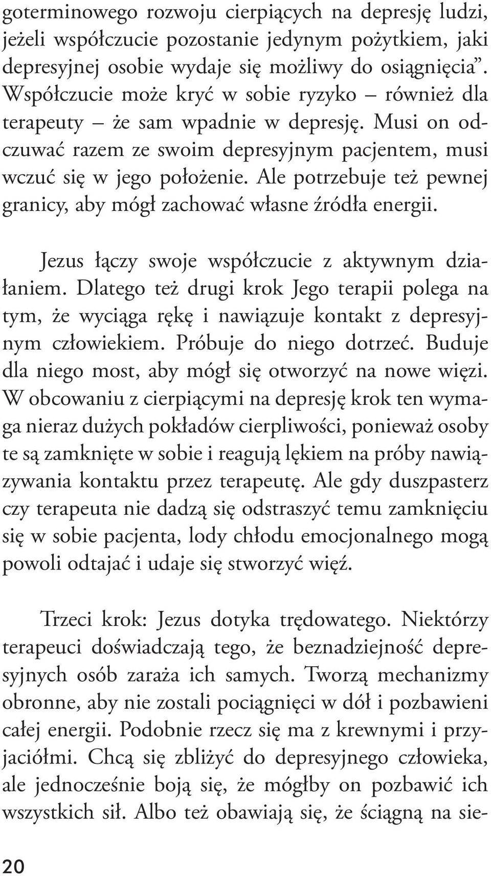 Ale potrzebuje też pewnej granicy, aby mógł zachować własne źródła energii. Jezus łączy swoje współczucie z aktywnym działaniem.