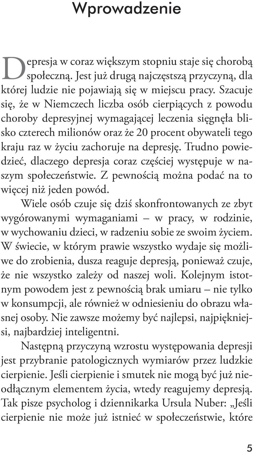 na depresję. Trudno powiedzieć, dlaczego depresja coraz częściej występuje w naszym społeczeństwie. Z pewnością można podać na to więcej niż jeden powód.