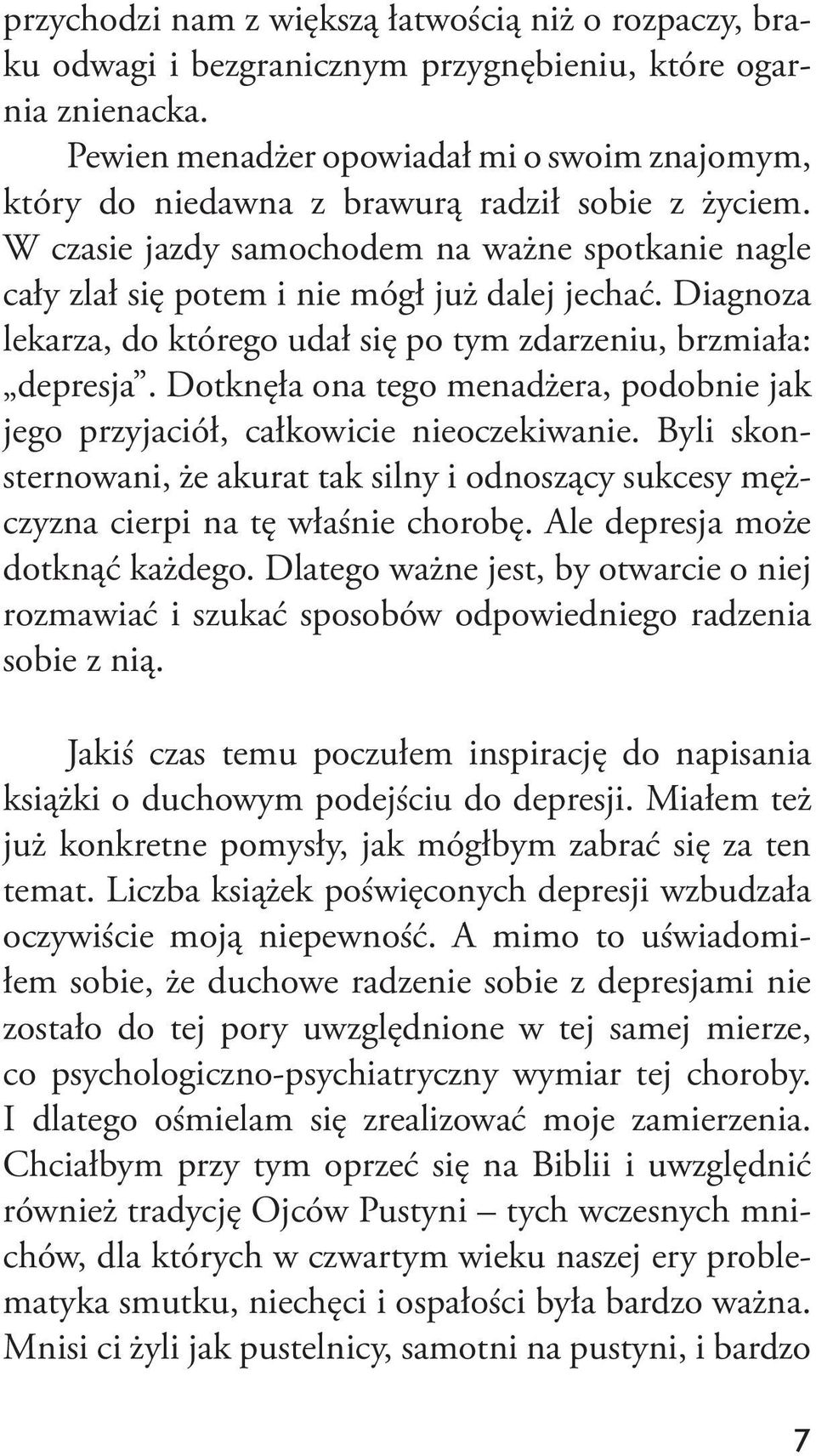 Diagnoza lekarza, do którego udał się po tym zdarzeniu, brzmiała: depresja. Dotknęła ona tego menadżera, podobnie jak jego przyjaciół, całkowicie nieoczekiwanie.