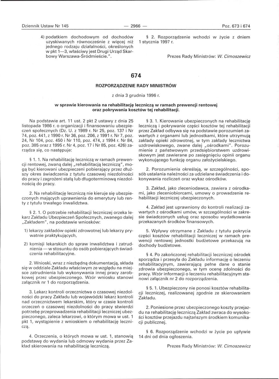 Rozporządzenie wchodzi w życie z dniem 1 styczn ia 1997 r. Prezes Rady Ministrów: W. Cimoszewicz 674 ROZPORZĄDZENIE RADY MINISTRÓW z dnia 3 grudnia 1996 r.