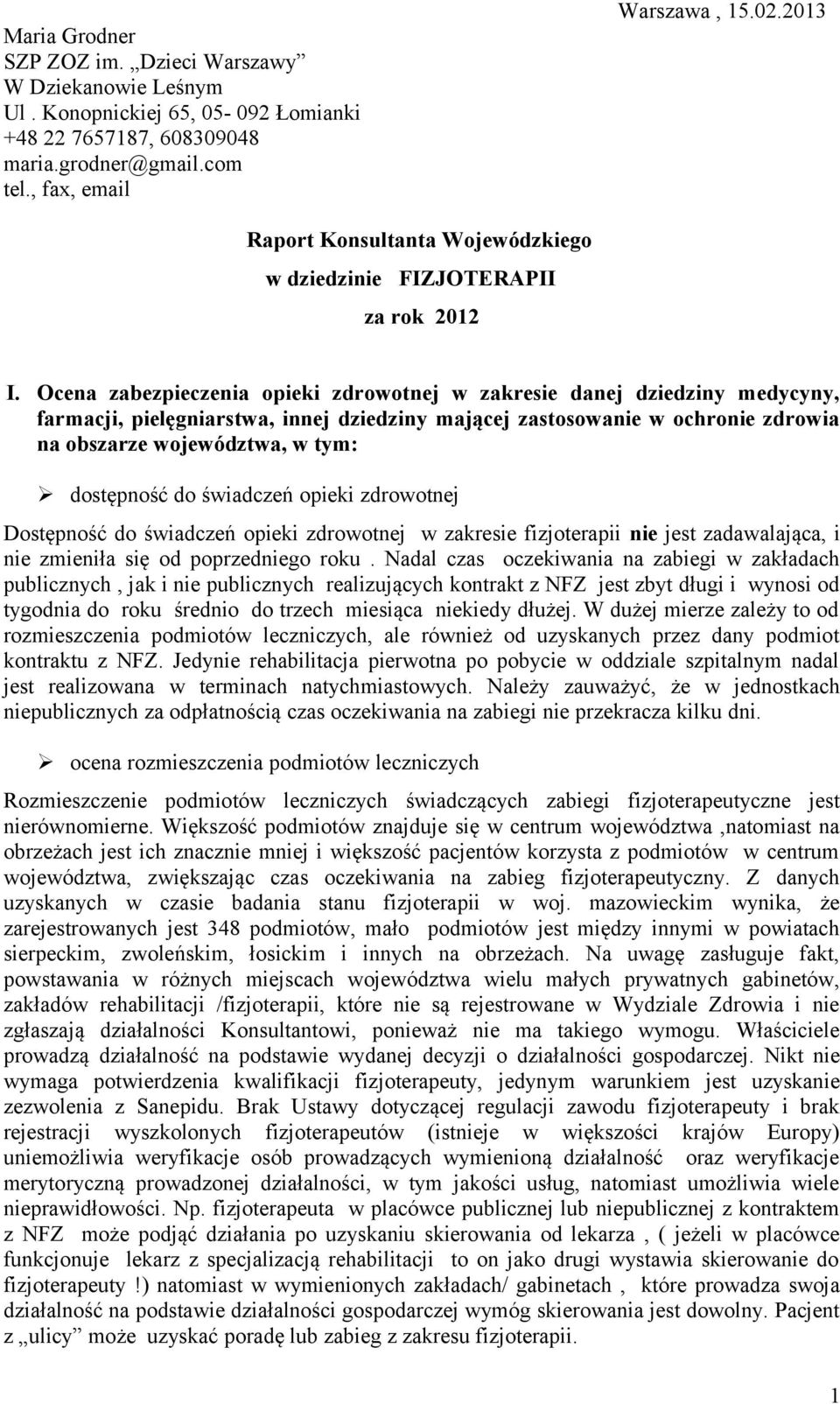 Ocena zabezpieczenia opieki zdrowotnej w zakresie danej dziedziny medycyny, farmacji, pielęgniarstwa, innej dziedziny mającej zastosowanie w ochronie zdrowia na obszarze województwa, w tym: