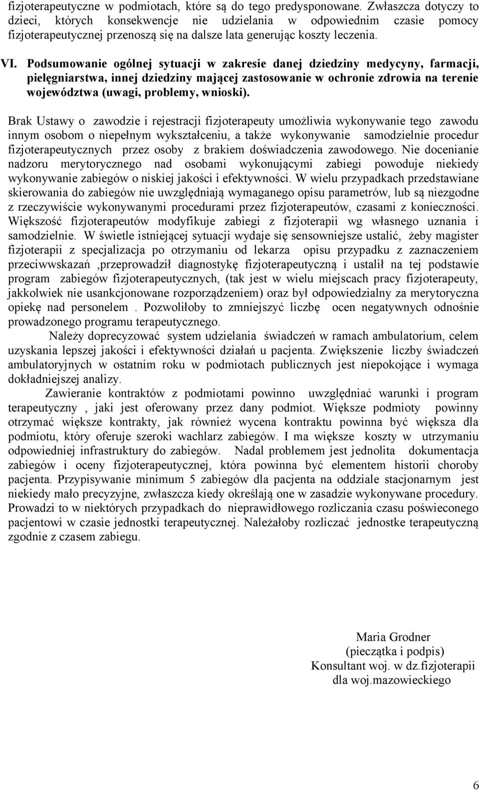 Podsumowanie ogólnej sytuacji w zakresie danej dziedziny medycyny, farmacji, pielęgniarstwa, innej dziedziny mającej zastosowanie w ochronie zdrowia na terenie województwa (uwagi, problemy, wnioski).