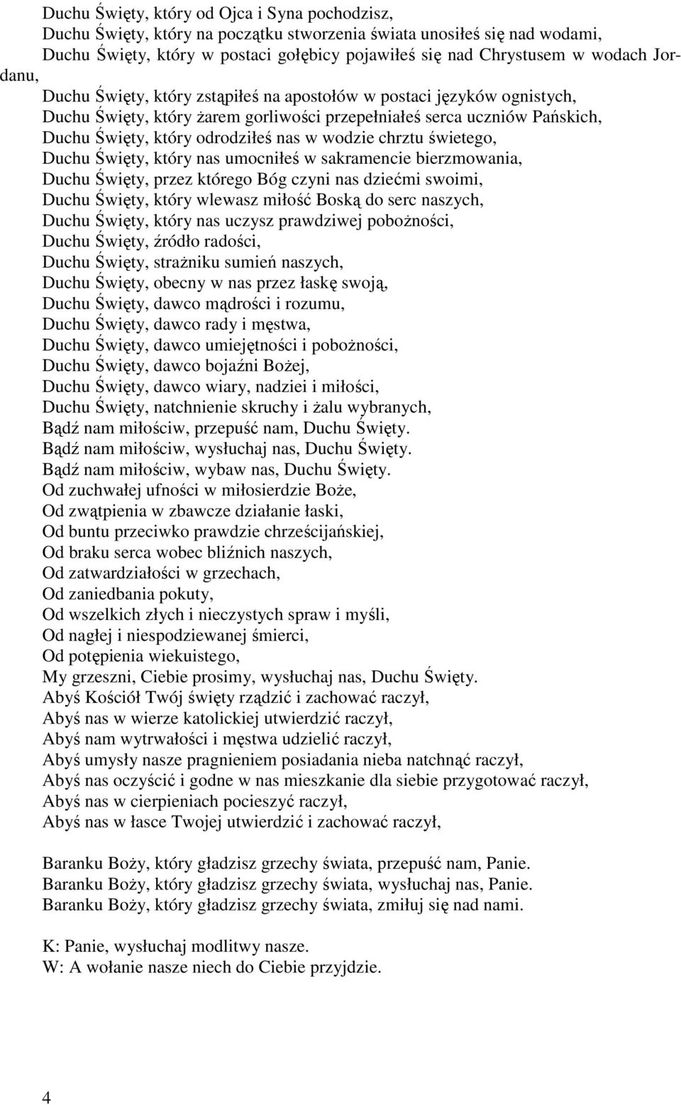 chrztu świetego, Duchu Święty, który nas umocniłeś w sakramencie bierzmowania, Duchu Święty, przez którego Bóg czyni nas dziećmi swoimi, Duchu Święty, który wlewasz miłość Boską do serc naszych,