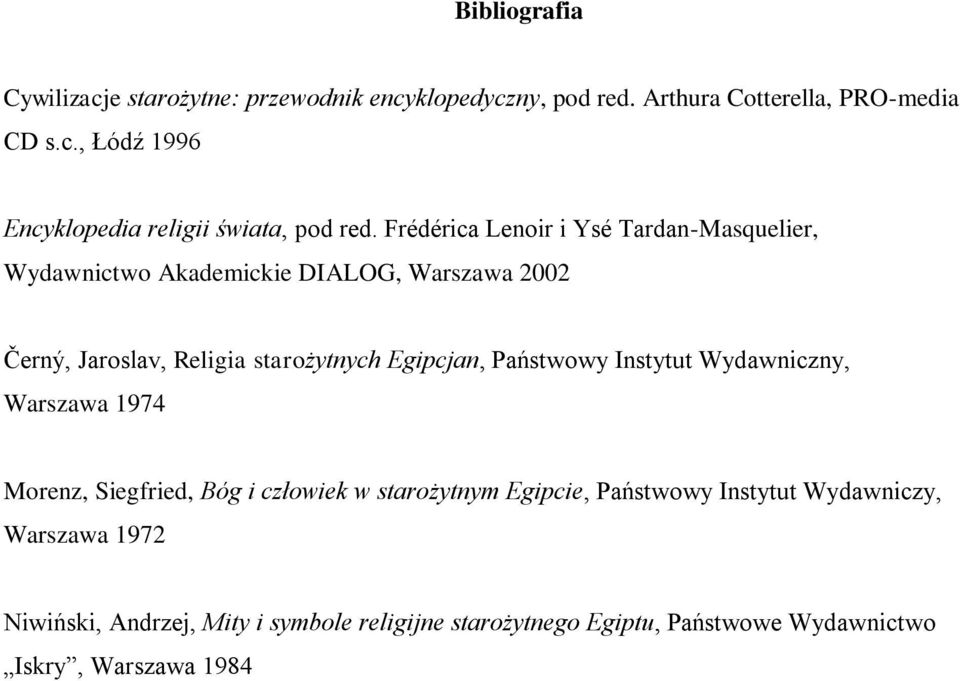 Państwowy Instytut Wydawniczny, Warszawa 1974 Morenz, Siegfried, Bóg i człowiek w starożytnym Egipcie, Państwowy Instytut Wydawniczy,