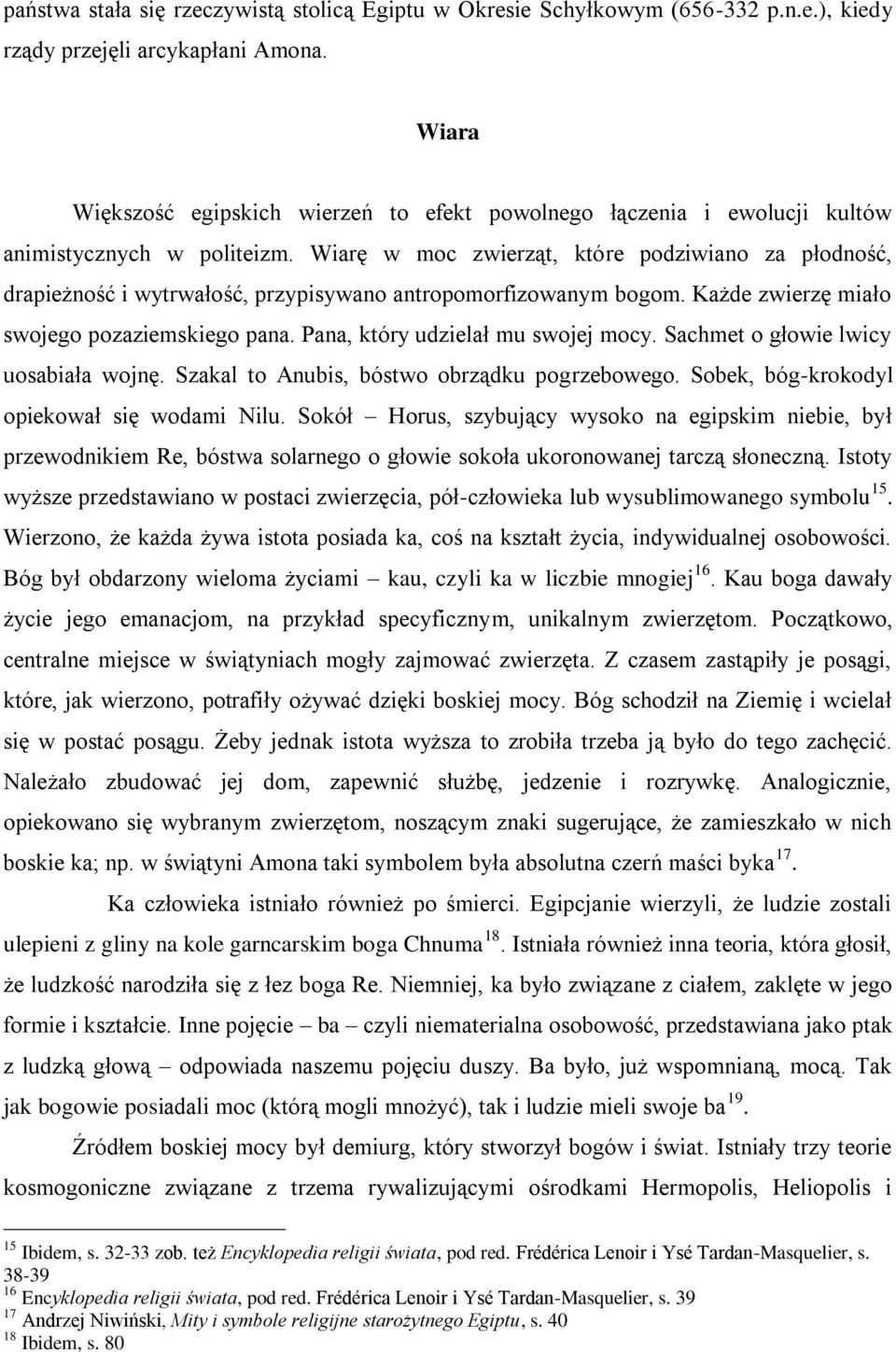 Wiarę w moc zwierząt, które podziwiano za płodność, drapieżność i wytrwałość, przypisywano antropomorfizowanym bogom. Każde zwierzę miało swojego pozaziemskiego pana.