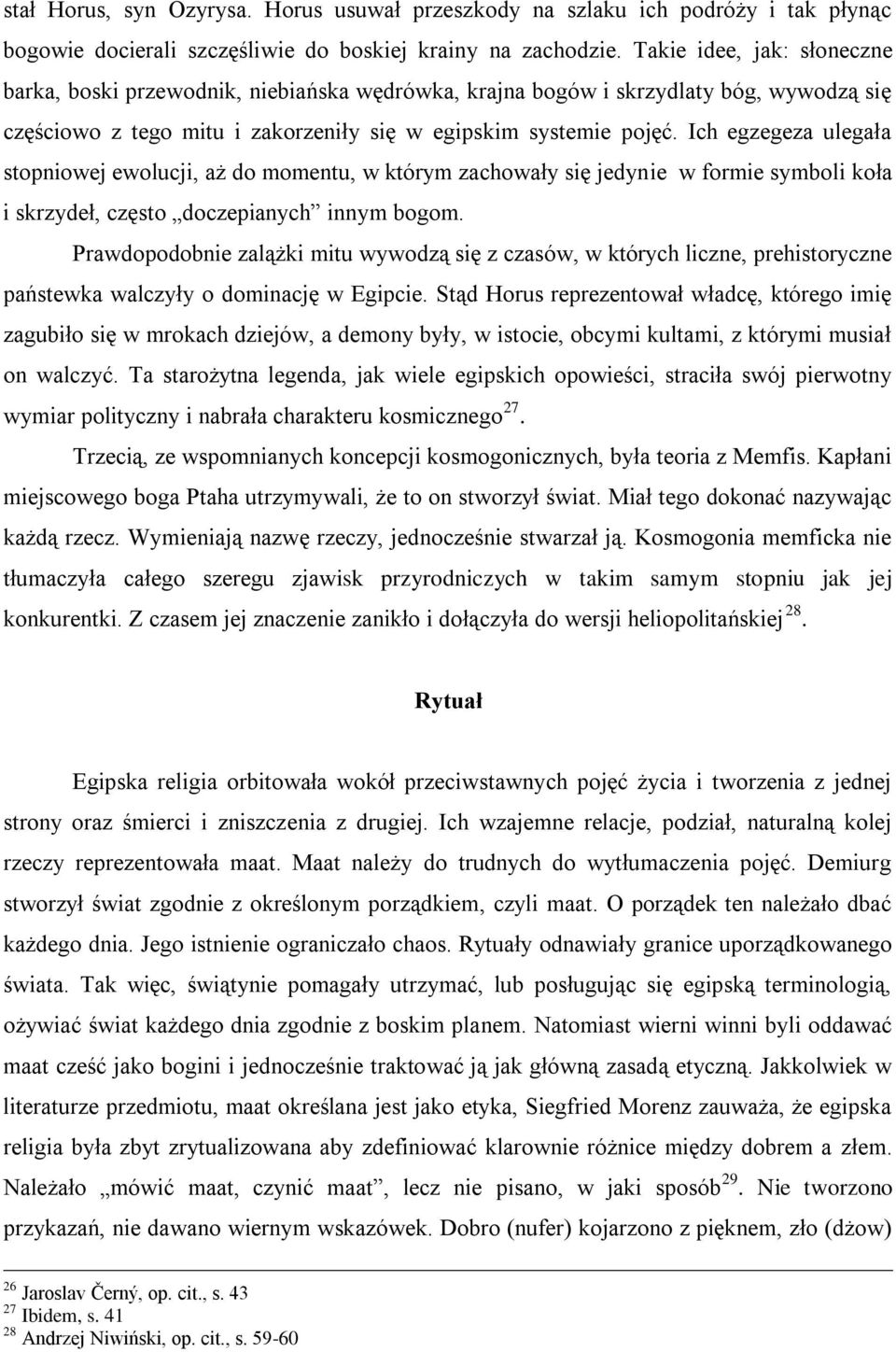 Ich egzegeza ulegała stopniowej ewolucji, aż do momentu, w którym zachowały się jedynie w formie symboli koła i skrzydeł, często doczepianych innym bogom.