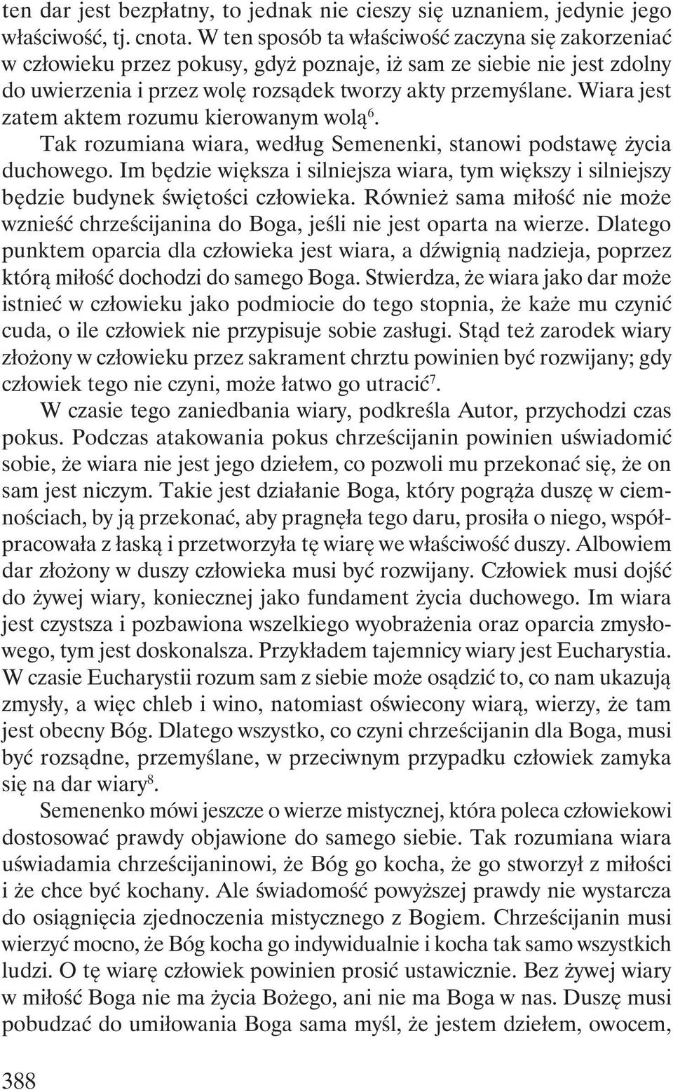 Wiara jest zatem aktem rozumu kierowanym wolą 6. Tak rozumiana wiara, według Semenenki, stanowi podstawę życia duchowego.