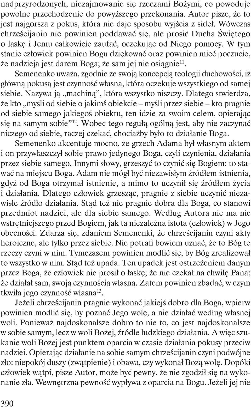 W tym stanie człowiek powinien Bogu dziękować oraz powinien mieć poczucie, że nadzieja jest darem Boga; że sam jej nie osiągnie 11.