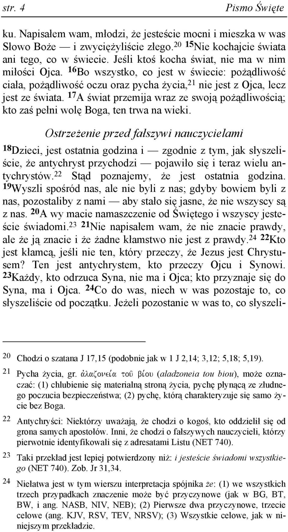 17 A świat przemija wraz ze swoją poŝądliwością; kto zaś pełni wolę Boga, ten trwa na wieki.