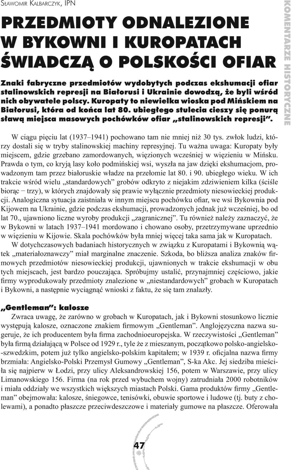 ubiegłego stulecia cieszy się ponurą sławą miejsca masowych pochówków ofiar stalinowskich represji. KOMENTARZE HI STO RYCZ NE W ciągu pięciu lat (1937 1941) pochowano tam nie mniej niż 30 tys.