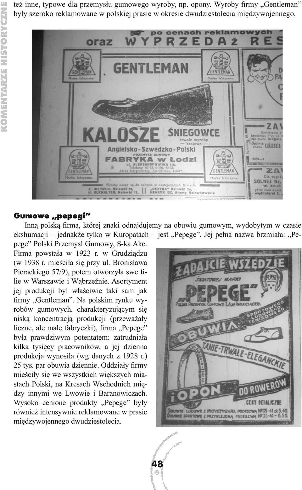 Jej pełna nazwa brzmiała: Pepege Polski Przemysł Gumowy, S-ka Akc. Firma powstała w 1923 r. w Grudziądzu (w 1938 r. mieściła się przy ul.