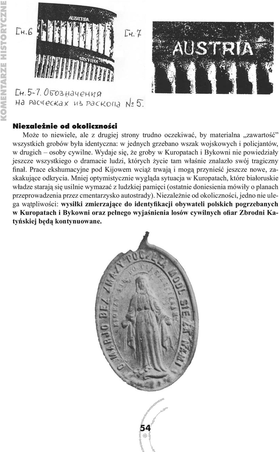 Wydaje się, że groby w Kuropatach i Bykowni nie powiedziały jeszcze wszystkiego o dramacie ludzi, których życie tam właśnie znalazło swój tragiczny finał.