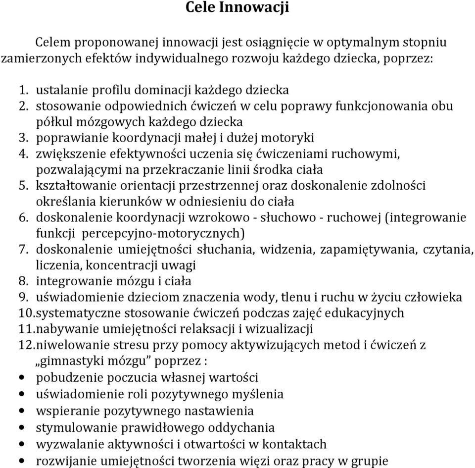 zwiększenie efektywności uczenia się ćwiczeniami ruchowymi, pozwalającymi na przekraczanie linii środka ciała 5.