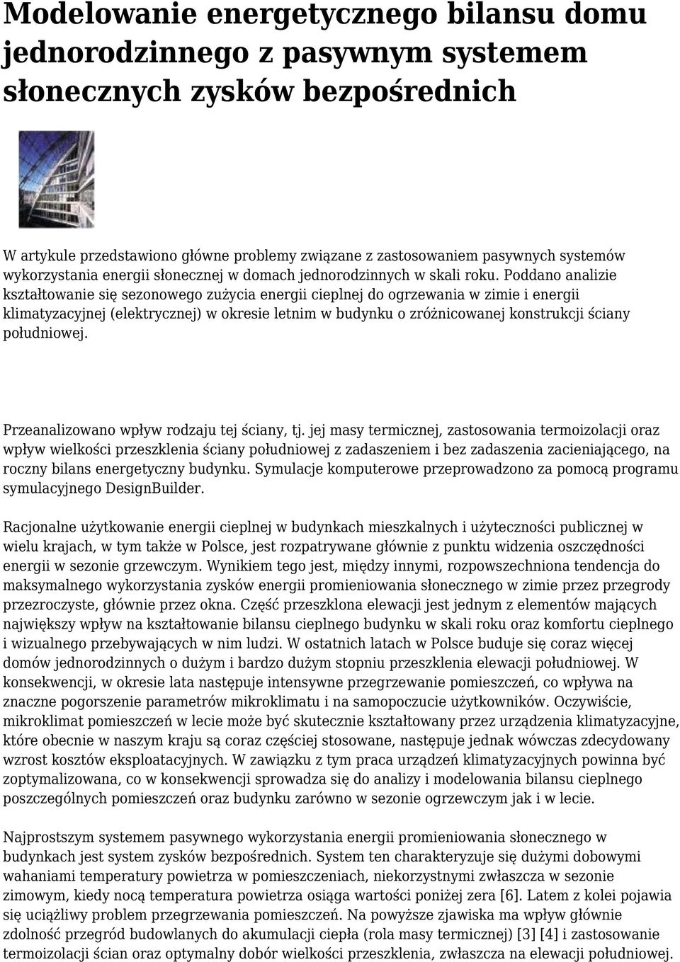 Poddano analizie kształtowanie się sezonowego zużycia energii cieplnej do ogrzewania w zimie i energii klimatyzacyjnej (elektrycznej) w okresie letnim w budynku o zróżnicowanej konstrukcji ściany