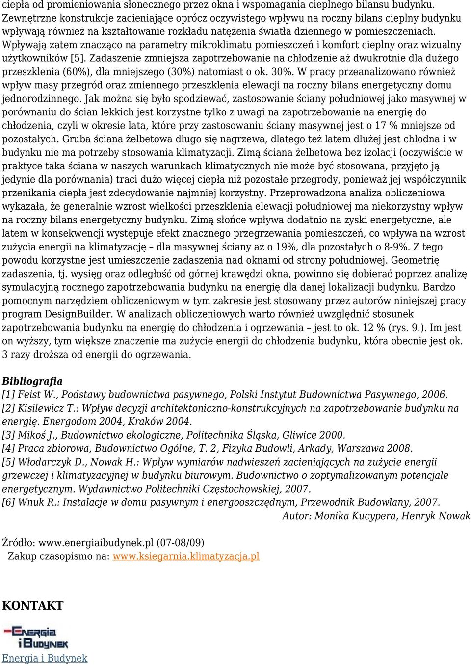 Wpływają zatem znacząco na parametry mikroklimatu pomieszczeń i komfort cieplny oraz wizualny użytkowników [5].