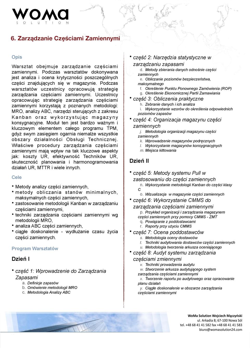 Uczestnicy opracowując strategię zarządzania częściami zamiennymi korzystają z poznanych metodologi: MRO, analizy ABC, narzędzi sterujących z zakresu K a n b a n o r a z w y k o r z y s t u j ą c m a