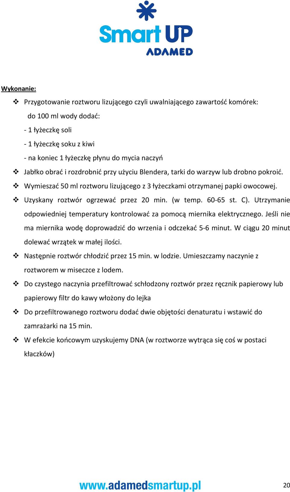 Uzyskany roztwór ogrzewać przez 20 min. (w temp. 60-65 st. C). Utrzymanie odpowiedniej temperatury kontrolować za pomocą miernika elektrycznego.